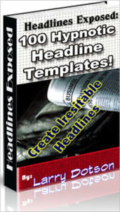 Title: Headlines Exposed: 100 Hypnotic Headline Templates! - 1) How To... 2) Unlock... 3) Discover... 4) ...Exposed 5) ...Explained 6) Breaking News... 7) Inside Secrets... 8) Magic... 9) Finally... 10)...Guaranteed 11) Time Sensitive... 12) Truth About...,more, Author: Larry Dotson