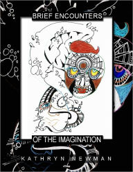 Title: Brief Encounters of the Imagination, Author: Kathryn Newman