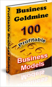 Title: Business Goldmine: 100 Profitable Business Models! - Author A Publication, Co-Author A Publication, Compile A Publication, Start An Affiliate Program For The Publication, Sell The Reprint Rights To The Publication, and much more!, Author: Larry Dotson
