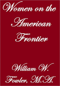 Title: WOMAN ON THE AMERICAN FRONTIER, Author: William W. Fowler