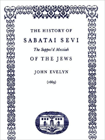 The History of Sabatai Sevi The Suppos'd Messiah of the Jews