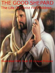 The Good Shepard-The Life Of Christ For Children
