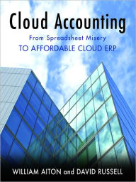 Title: Cloud Accounting - From Spreadsheet Misery to Affordable Cloud ERP, Author: William Aiton
