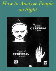 Title: How to Analyze People on Sight Through the Science of Human Analysis: The Five Human Types by Elsie & Ralph Benedict (Illustrated with excellent formatting and active TOC for easy navigation to chapters), Author: Elsie Lincoln Benedict