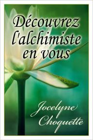 Title: Découvrez L'Alchimiste en Vous, Author: Jocelyne Choquette