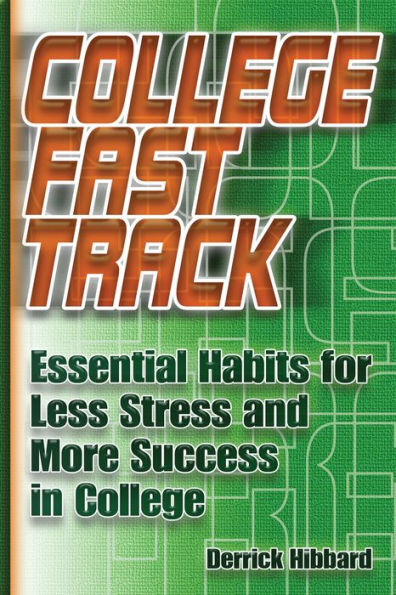College Fast Track: Essential Habits for Less Stress and More Success in College