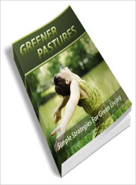 Title: Greener Pastures! The Complete Guide To Green Living, Author: Dawn Publishing