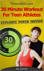 Title: 30 Minute Workout For Teen Athletes - Explosive Power Edition, Author: Zac Cormier