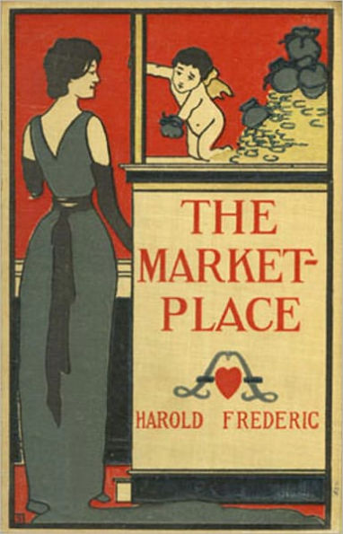 The Market Place: A Fiction/Literature Classic By Harold Frederic!