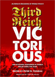 Title: Third Reich Victorious: Alternate Decisions of World War II, Author: Tsouras Peter G.