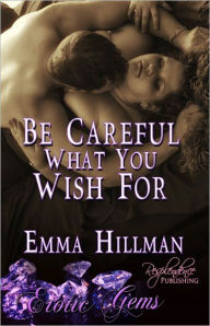 Be Careful What You Wish For (Contemporary Erotic Romance, Erotic Gems Short)