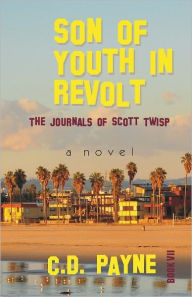 Title: Son of Youth in Revolt: The Journals of Scott Twisp, Author: C. D. Payne