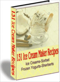 Title: 131 Ice Cream Maker Recipes, Author: Dawn Publishing