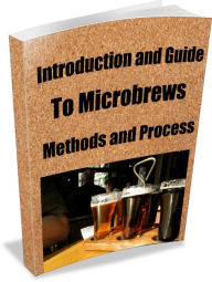 Title: Introduction and Guide To Microbrews-Methods and Process, Author: Peter Holder