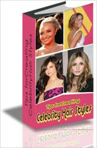 Tips for Creating Celebrity Hair Styles