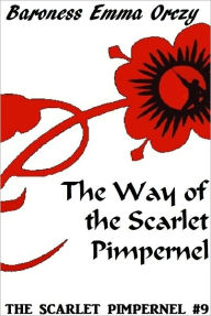 Title: The Scarlet Pimpernel #9: The Way of the Scarlet Pimpernel, Author: Baroness Emma Orczy
