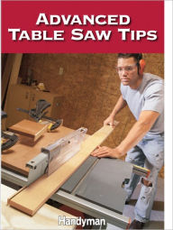 Title: Advanced Table Saw Tips, Author: Family Handyman