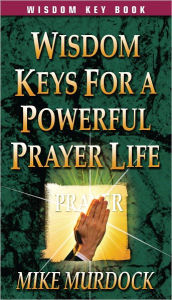 Title: Wisdom Keys For A Powerful Prayer Life, Author: Mike Murdock