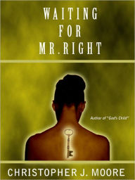 Title: Waiting For Mr. Right, Author: Christopher J Moore
