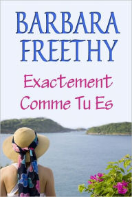 Title: Exactement Comme Tu Es, Author: Barbara Freethy