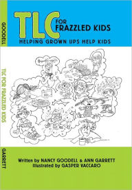 Title: TLC FOR FRAZZLED KIDS, Helping Grown Ups Help Kids, Author: Nancy Goodell