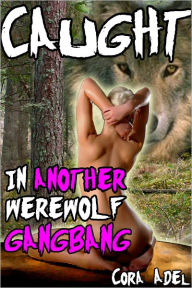 Caught In Another Werewolf Gangbang