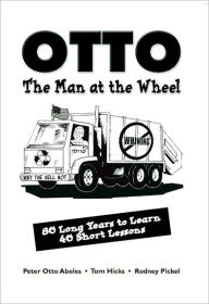 Title: OTTO, THE MAN AT THE WHEEL: 80 Long Years to Learn 40 Short Lessons, Author: Peter 