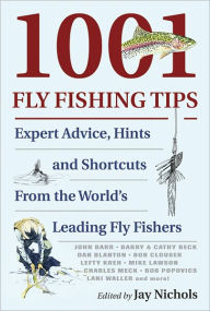 Title: 1001 Fly Fishing Tips: Expert Advice, Hints and Shortcuts From the World's Leading Fly Fishers, Author: Jay Nichols