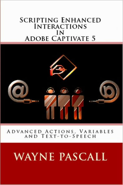 Scripting Enhanced Interactions in Adobe Captivate 5: Advanced Actions, Variables and Text-to-Speech