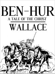 Title: Ben-Hur: A Tale of the Christ, Lewis Wallace, Full Version, Author: Lewis Wallace