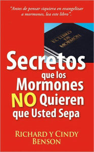 Title: Secretos que los Mormones No Quieren que Usted Sepa, Author: Richard y Cindy Benson