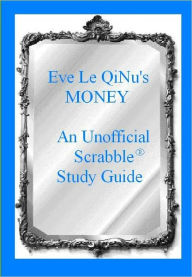 Title: Eve Le QiNU's Money: An Unofficial Scrabble Study Guide, Author: Eve Le QiNu