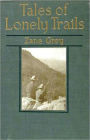 Tales Of Lonely Trails: A Travel Classic Book By Zane Grey!