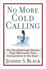 No More Cold Calling (TM): The Breakthrough System That Will Leave Your Competition in the Dust