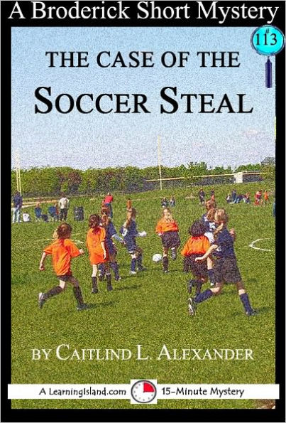 The Case of the Soccer Steal: A 15-Minute Broderick Mystery