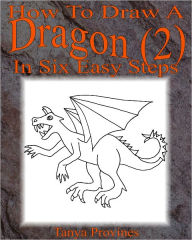 How To Draw A Dragon (2) In Six Easy Steps