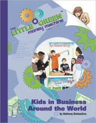 Title: The Little Green Money Machine: Kids in Business Around the World, Author: Anthony Delmedico