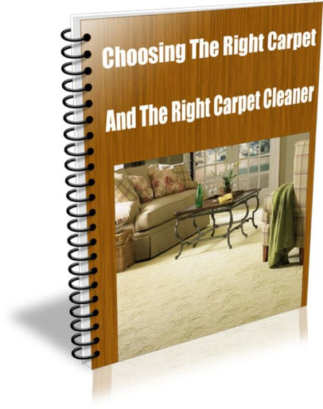 Choosing The Right Carpet And The Right Carpet Cleaner