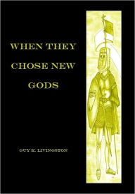 Title: When They Chose New Gods, Author: Guy Livingston