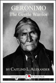 Title: Geronimo the Gentle Warrior, Author: Caitlind Alexander