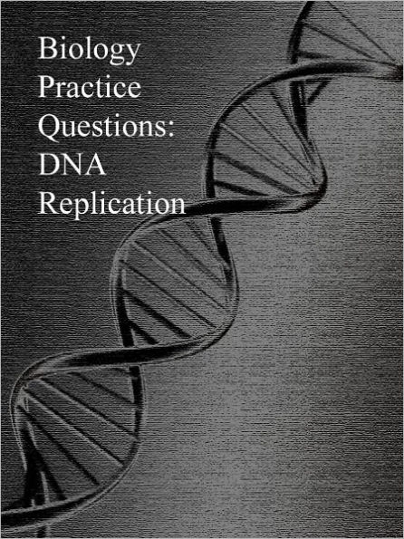 Biology Practice Questions: DNA Replication