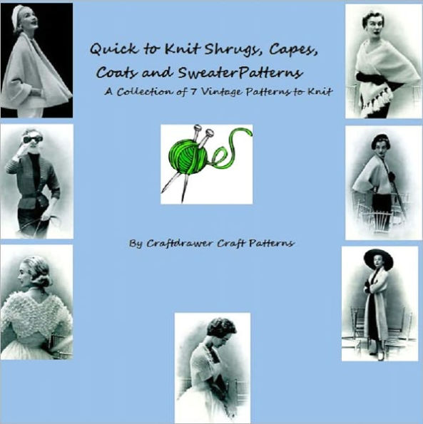 Quick to Knit Shrugs, Capes, Coats, and Sweater Patterns - A Collection of 7 Vintage Knitting Patterns for Women's Fashion