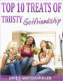 Top 10 Treats of Trusty Girlfriendship