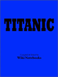 Title: Titanic: Wiki Notebook, Author: Various
