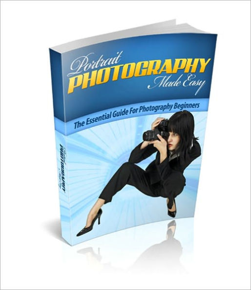 Portrait Photography Made Easy - The Essential Guide For Photography Beginners