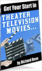 Extra Income eBook - Getting Your Start In Theater, Television, Movies - So, you want to be in motion pictures?