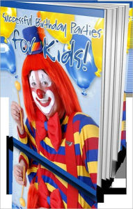 Ready To Enjoy! - Successful Birthday Parties For Kids