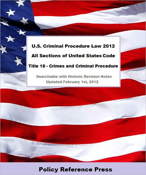 U.S. Criminal Procedure Law 2012 (U.S.C. Title 18 - Annotated) By ...