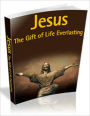 Jesus The Gift Of Life Everlasting