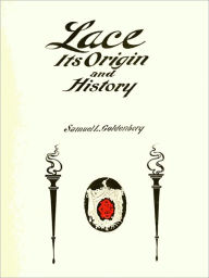 Title: Lace: Its Origin and History [Illustrated], Author: Samuel L. Goldenberg
